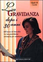 La gravidanza dopo i 30 anni di Glade B. Curtis edito da Newton Compton