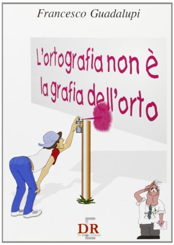 L' ortografia non è la grafia dell'orto. Per le Scuole di Francesco Guadalupi edito da Di Renzo Editore