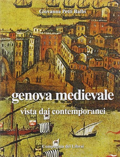 Genova medievale vista dai contemporanei di Giovanna Petti Balbi edito da Compagnia dei Librai