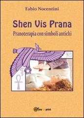 Shen Vis Prana. Pranoterapia con simboli antichi di Fabio Nocentini edito da Youcanprint