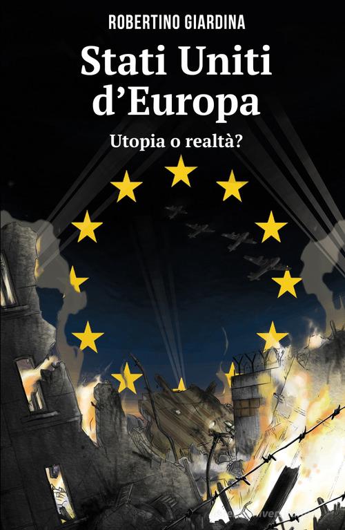 Stati Uniti d'Europa. Utopia o realtà? di Robertino Giardina edito da ilmiolibro self publishing