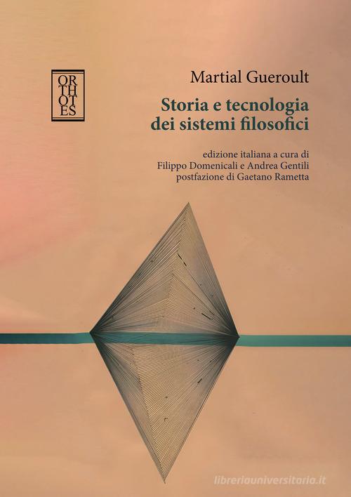 Storia e tecnologia dei sistemi filosofici di Martial Gueroult edito da Orthotes
