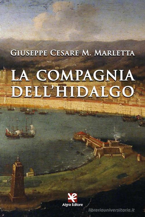 La compagnia dell'hidalgo di Giuseppe Cesare M. Marletta edito da Algra