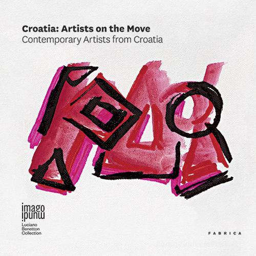 Croatia. Artists on the move. Contemporary artists from Croatia. Ediz. multilingue edito da Fabrica (Ponzano Veneto)