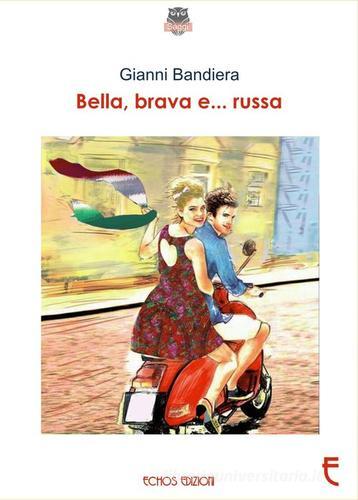 Bella, brava e... russa di Gianni Bandiera edito da Echos Edizioni