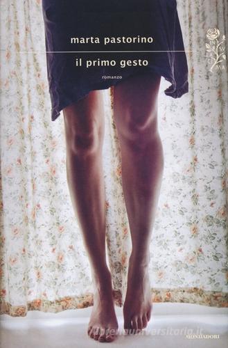 Il primo gesto di Marta Pastorino edito da Mondadori