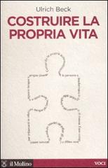 Costruire la propria vita di Ulrich Beck edito da Il Mulino