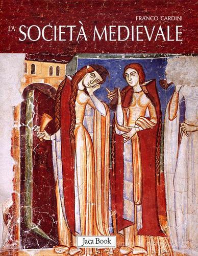 La società medievale di Franco Cardini edito da Jaca Book