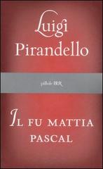 Il fu Mattia Pascal di Luigi Pirandello edito da BUR Biblioteca Univ. Rizzoli