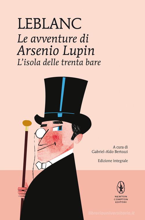 L'isola delle trenta bare. Le avventure di Arsenio Lupin. Ediz. integrale di Maurice Leblanc edito da Newton Compton Editori