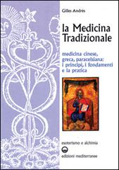 La medicina tradizionale. Medicina cinese, greca, paracelsiana: i principi, i fondamenti, la pratica di Gilles Andrès edito da Edizioni Mediterranee