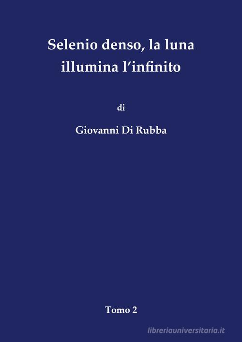 Selenio denso, la luna illumina l'infinito vol.2 di Giovanni Di Rubba edito da Youcanprint