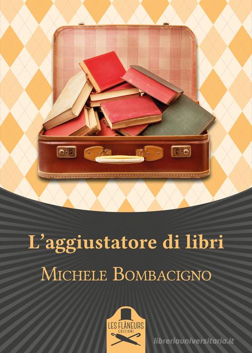 Libro L'aggiustatore di libri di Michele Bombacigno Bohemien di Les Flâneurs Edizioni