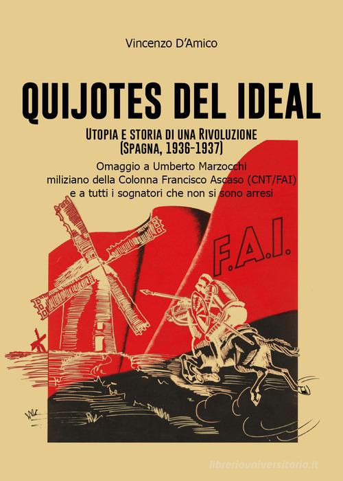 Quijotes del Ideal. Utopia e storia di una rivoluzione (Spagna, 1936-1937) di Vincenzo D'Amico edito da Youcanprint