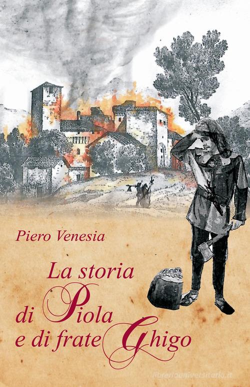 La storia di Piola e di frate Ghigo di Piero Venesia edito da Editrice Tipografia Baima-Ronchetti