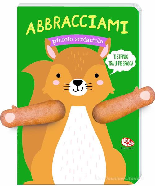 Abbracciami piccolo scoiattolo. Ediz. a colori di Tanja Louwers edito da Librido Gallucci