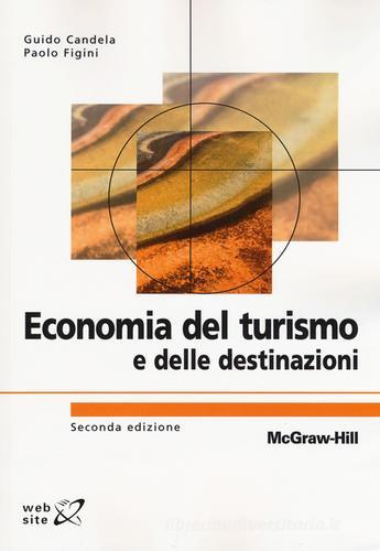 Economia del turismo e delle destinazioni di Guido Candela, Paolo Figini edito da McGraw-Hill Education