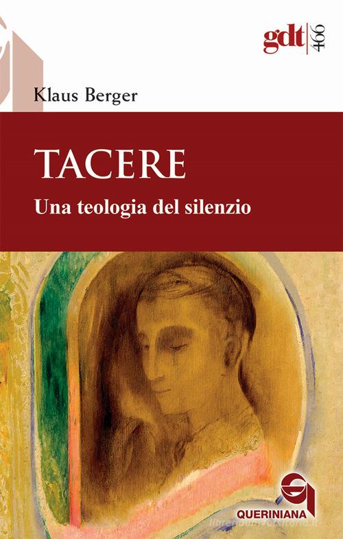 Tacere. Una teologia del silenzio di Klaus Berger edito da Queriniana
