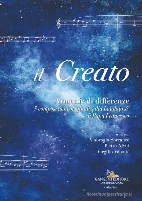 Il Creato. Armonie di differenze. 7 composizioni originali sulla «Laudato si'» di Papa Francesco edito da Gangemi Editore