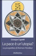 La pace è un'utopia? La prospettiva di Raimon Panikkar di Giuseppe Cognetti edito da Rubbettino