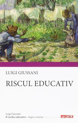 Il rischio educativo. Ediz. rumena di Luigi Giussani edito da Itaca (Castel Bolognese)