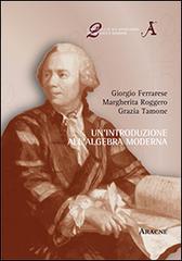 Un' introduzione all'algebra moderna di Giorgio Ferrarese, Margherita Roggero, Grazia Tamone edito da Aracne