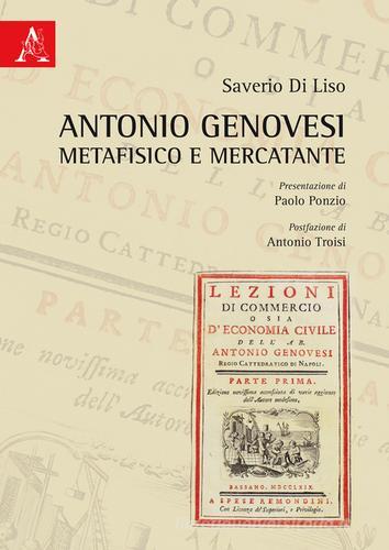 Antonio Genovesi metafisico e mercatante di Saverio Di Liso edito da Aracne