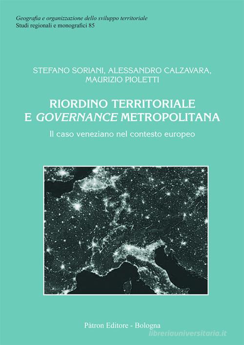 Riordino territoriale e governance metropolitana di Stefano Soriani, Alessandro Calzavara, Maurizio Pioletti edito da Pàtron