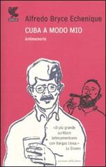 Cuba a modo mio. Antimemorie di Alfredo Bryce Echenique edito da Guanda