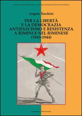 Per la libertà e la democrazia. Antifascisti e Resistenza a Rimini e nel riminese (1943-1944) di Angelo Turchini edito da Il Ponte Vecchio