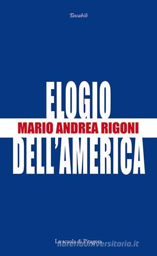 Elogio dell'America di Mario Andrea Rigoni edito da La Scuola di Pitagora