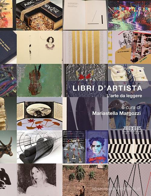 Libri d'artista. L'arte da leggere di Mariastella Margozzi edito da Adda