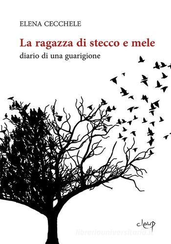 La ragazza di stecco e mele. Diario di una guarigione di Elena Cecchele edito da CLEUP