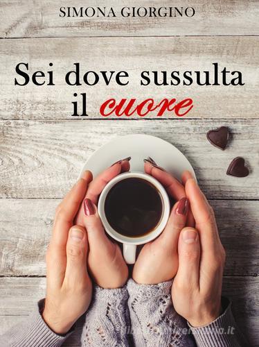 Libro Sei dove sussulta il cuore di Simona Giorgino di PubMe