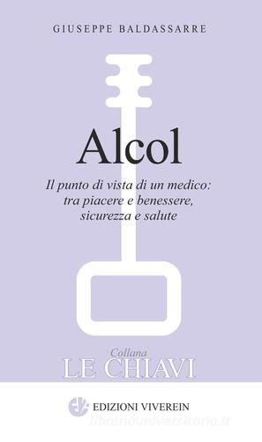 Alcol. Il punto di vista di un medico: tra piacere e benessere, sicurezza e salute di Giuseppe Baldassarre edito da VivereIn