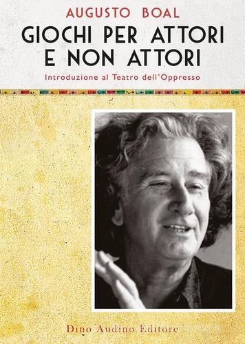 Giochi per attori e non attori. Introduzione al Teatro dell'Oppresso vol. 1 di Augusto Boal edito da Audino