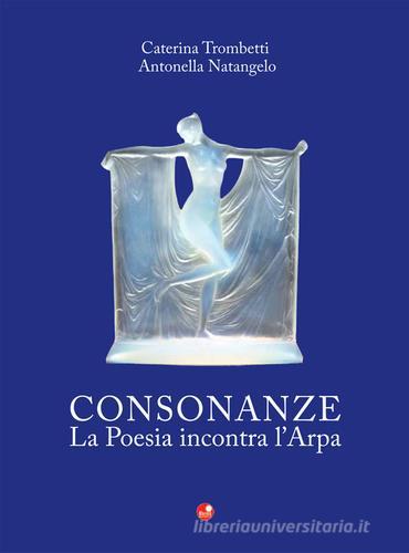 Consonanze. La poesia incontra l'arpa. Con CD Audio di Caterina Trombetti, Antonella Natangelo edito da Betti Editrice