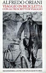 Viaggio in bicicletta ed altri scritti di viaggio e di paesaggio di Alfredo Oriani edito da Firenzelibri