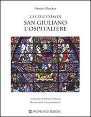 La leggenda di San Giuliano l'Ospitaliere di Gustave Flaubert edito da Arcipelago Edizioni