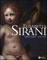 Elisabetta Sirani. «Pittrice eroina» 1638-1665. Catalogo della mostra (Bologna, 4 dicembre 2004-27 febbraio 2005) edito da Compositori