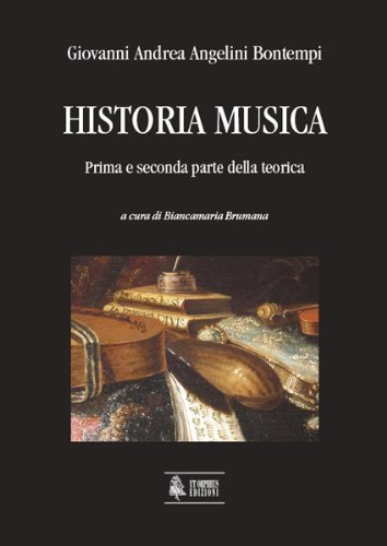 Historia musica. Prima e seconda parte della teorica di Giovanni Andrea Angelini Bontempi edito da Ut Orpheus