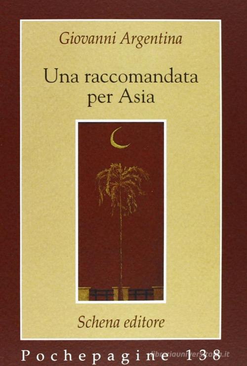 Una raccomandata per Asia di Giovanni Argentina edito da Schena Editore