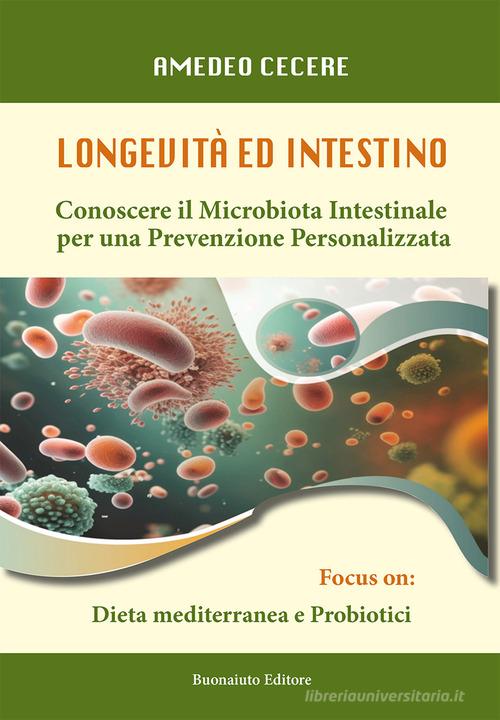 Longevità e intestino. Conoscere il microbiota intestinale, per una prevenzione personalizzata di Amedeo Cecere edito da Tipografia Buonaiuto