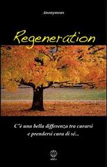 Regeneration. C'è una bella differenza tra curarsi e prendersi cura di sé... di Anonymous edito da Adea