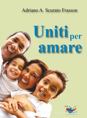 Uniti per amare di Adriano Scurato Frasson edito da Editrice Domenicana Italiana