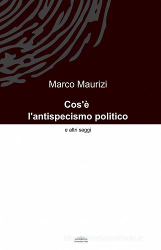 Cos'è l'antispecismo politico di Marco Maurizi edito da ilmiolibro self publishing