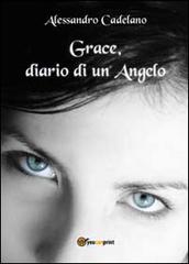 Grace, diario di un angelo di Alessandro Cadelano edito da Youcanprint