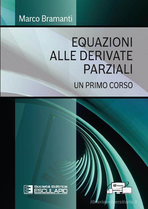 Equazioni alle derivate parziali. Un primo corso di Marco Bramanti edito da Esculapio