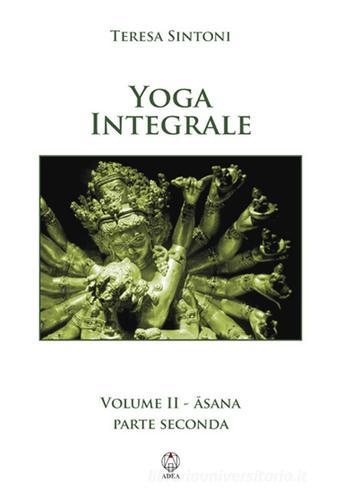 Yoga integrale vol.2 di Teresa Sintoni edito da Adea