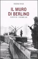 Il muro di Berlino. 13 agosto 1961-9 novembre 1989 di Frederick Taylor edito da Mondadori
